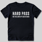 Hard Pass No Follow Up Questions T-Shirt