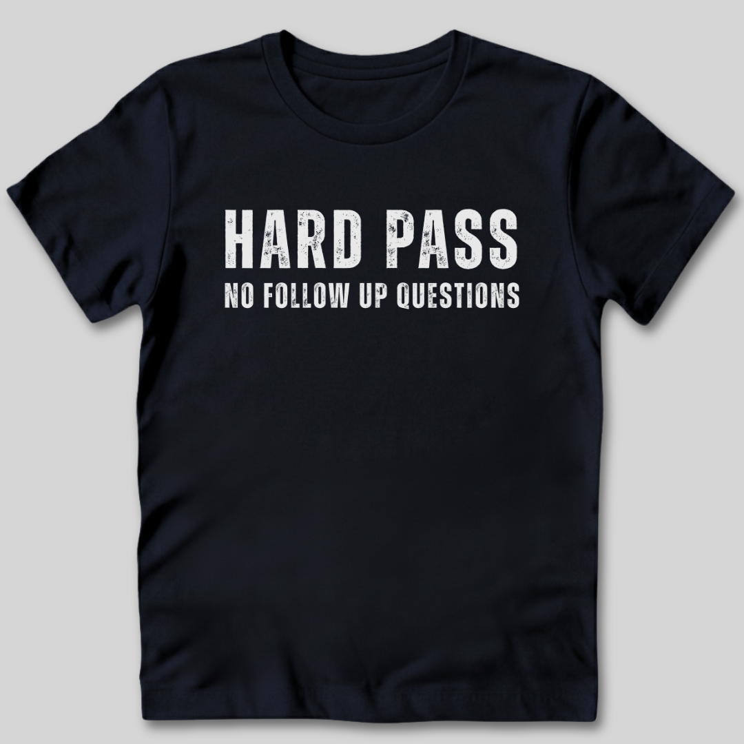 Hard Pass No Follow Up Questions T-Shirt