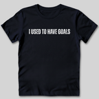 I Used to Have Goals T-Shirt