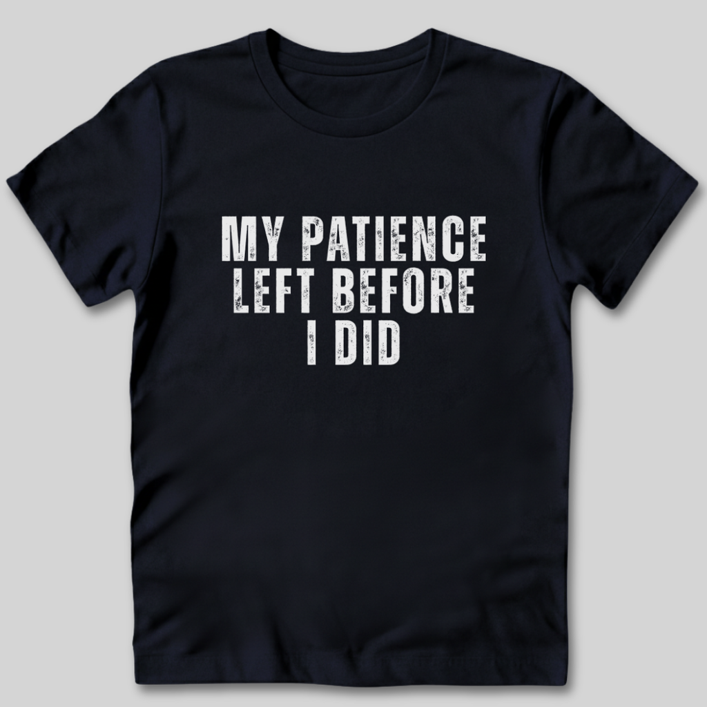 My Patience Left Before I Did T-Shirt