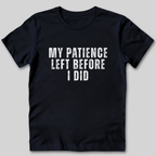 My Patience Left Before I Did T-Shirt