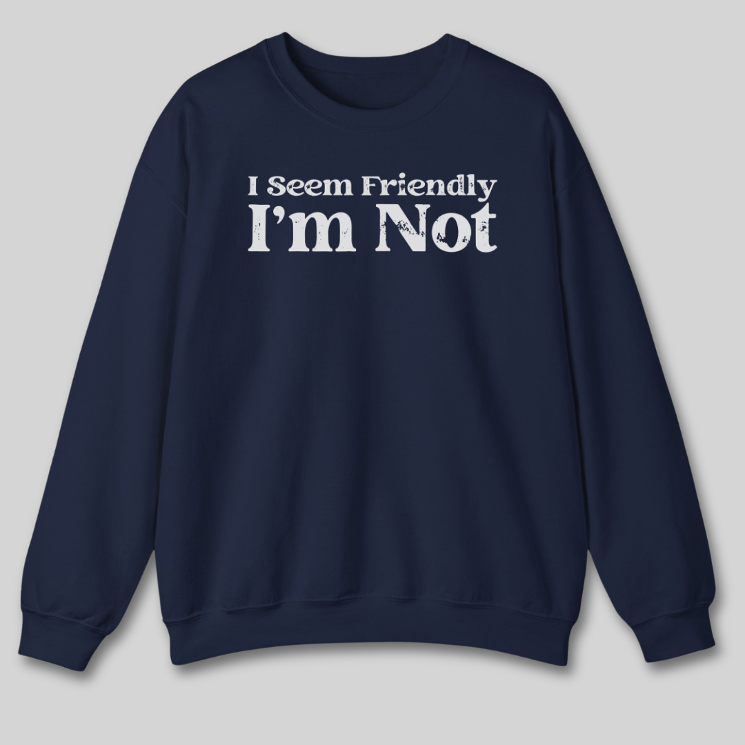 I Seem Friendly Sweatshirt