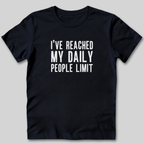 I've Reached My Daily People Limit T-Shirt