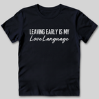 Leaving Early Is My Love Language T-Shirt
