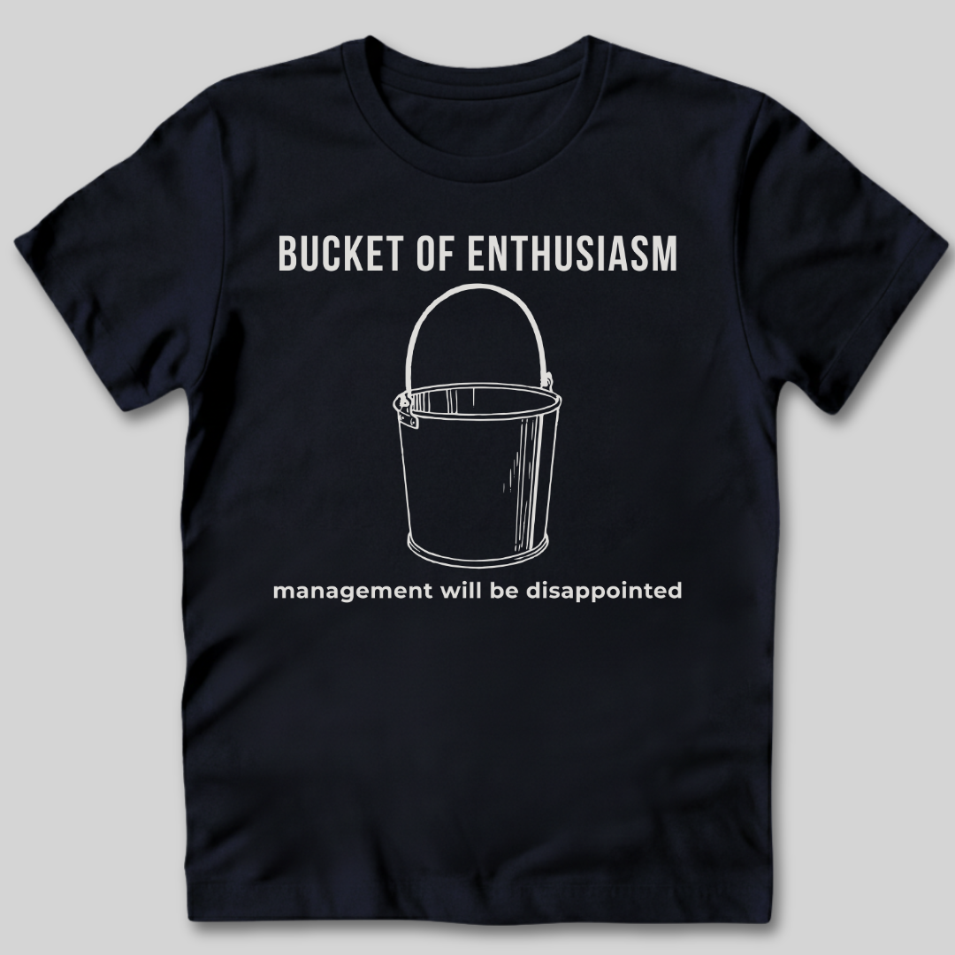 Bucket of Enthusiasm T-Shirt
