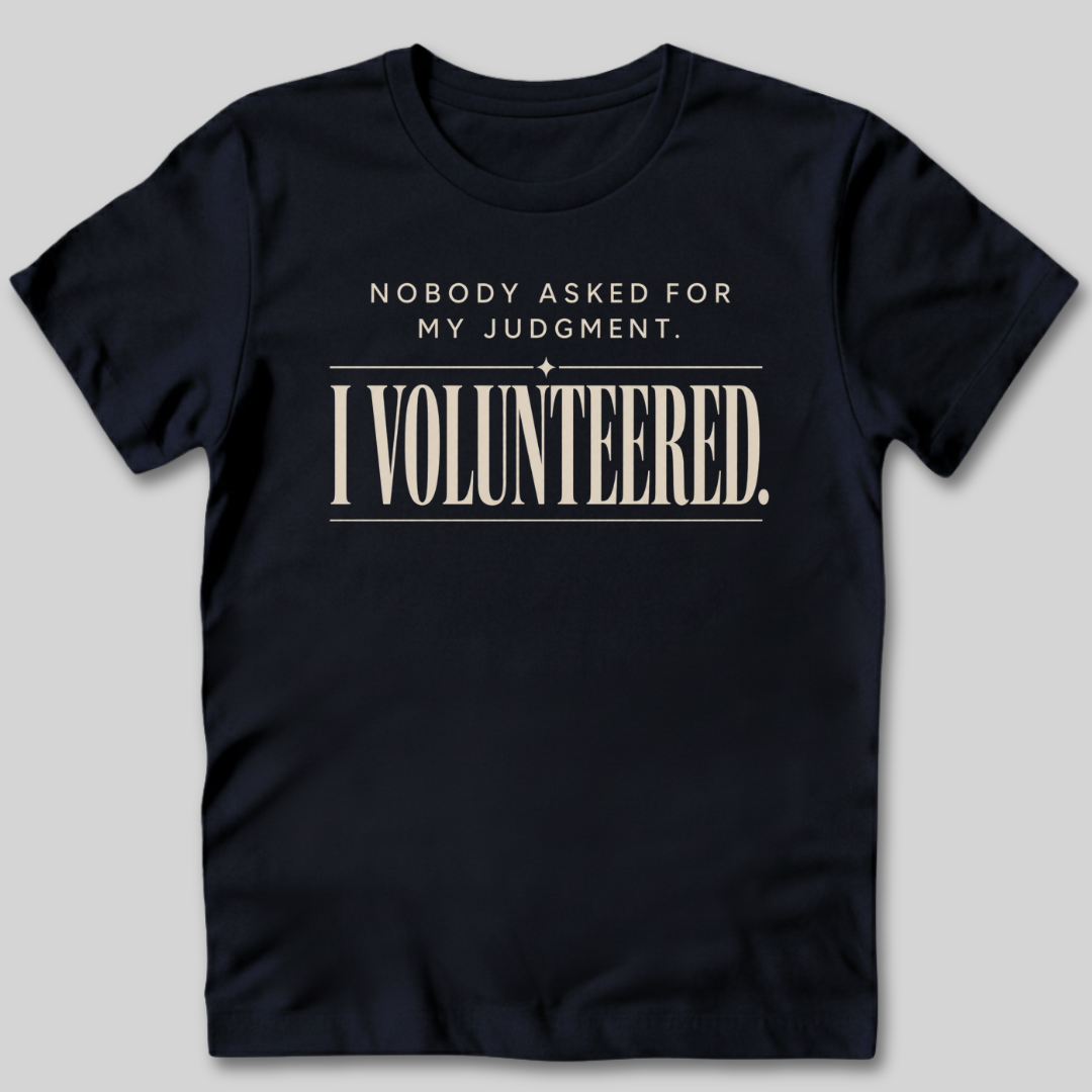 Nobody Asked For My Judgment T-Shirt