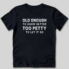 Too Petty To Let It Go T-Shirt