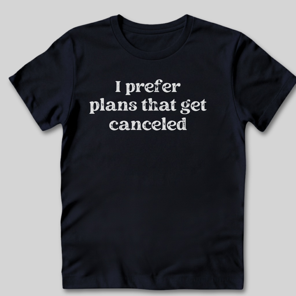 I Prefer Canceled Plans T-Shirt