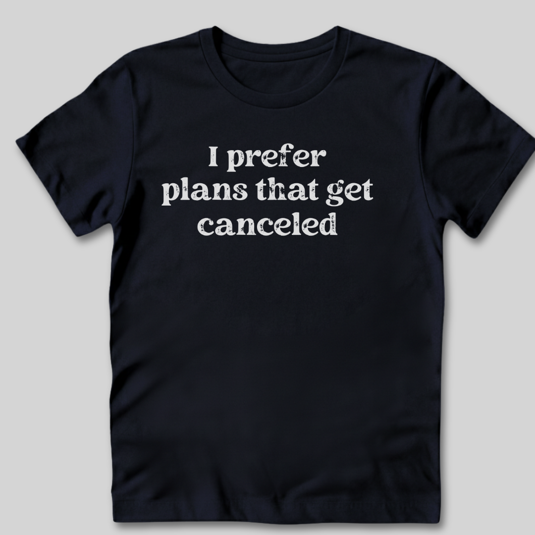 I Prefer Canceled Plans T-Shirt
