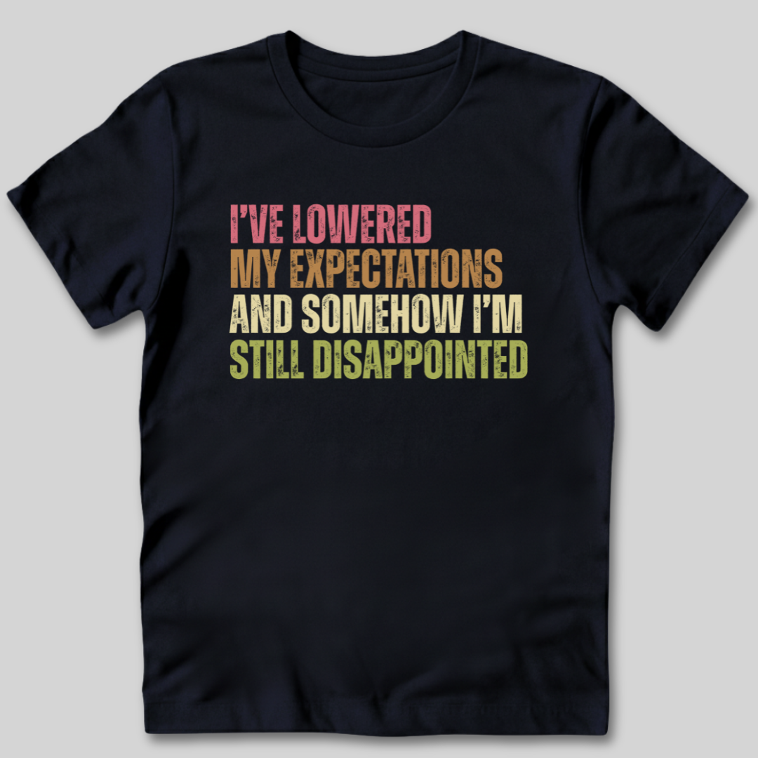 I've Lowered My Expectations T-Shirt