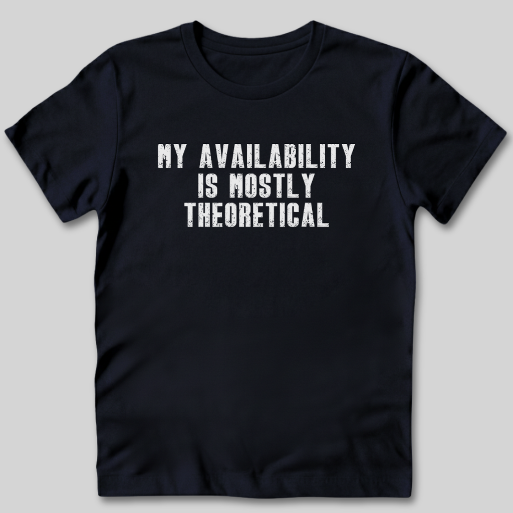 My Availability is Theoretical T-Shirt