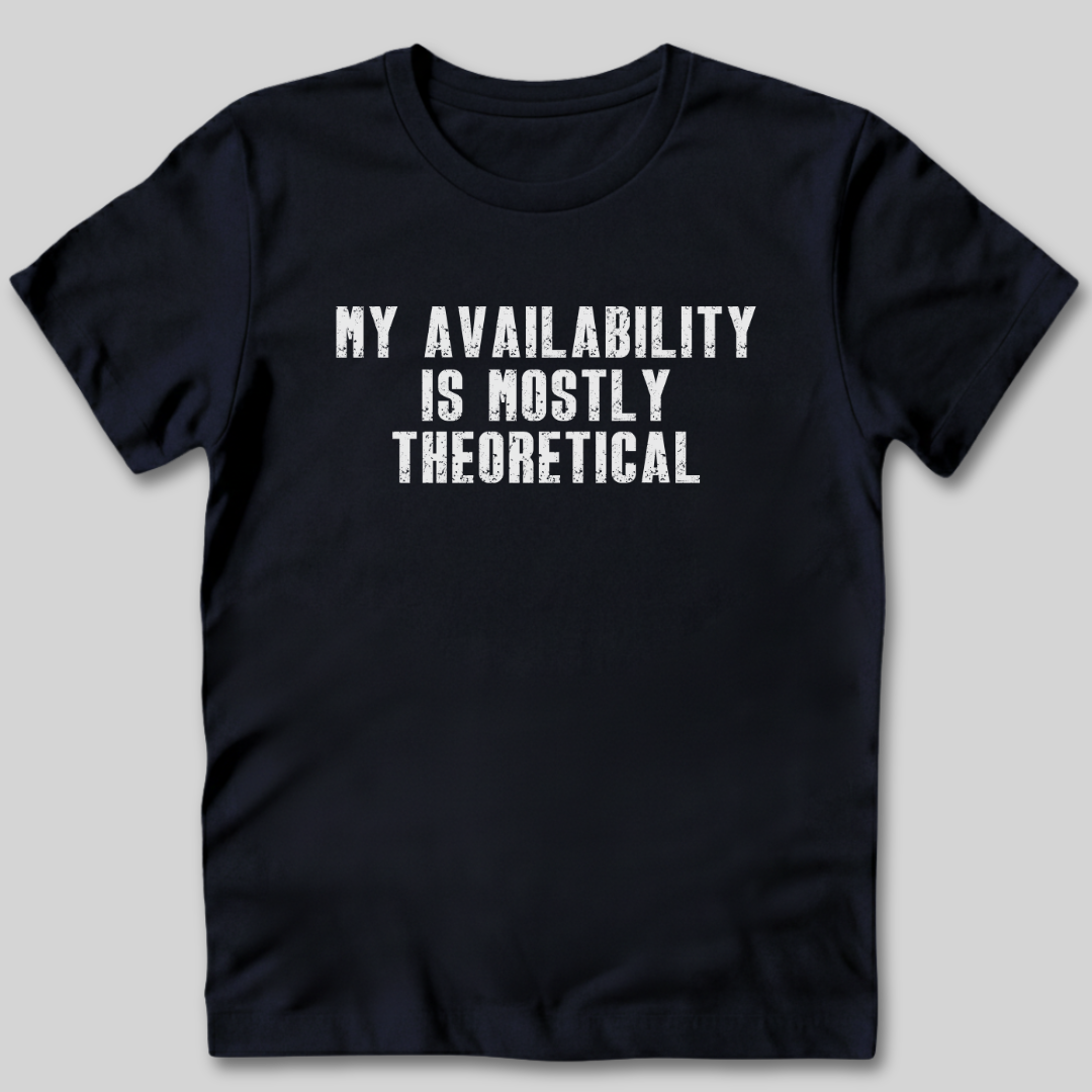 My Availability is Theoretical T-Shirt