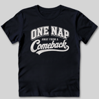 One Nap Away From A Comeback T-Shirt