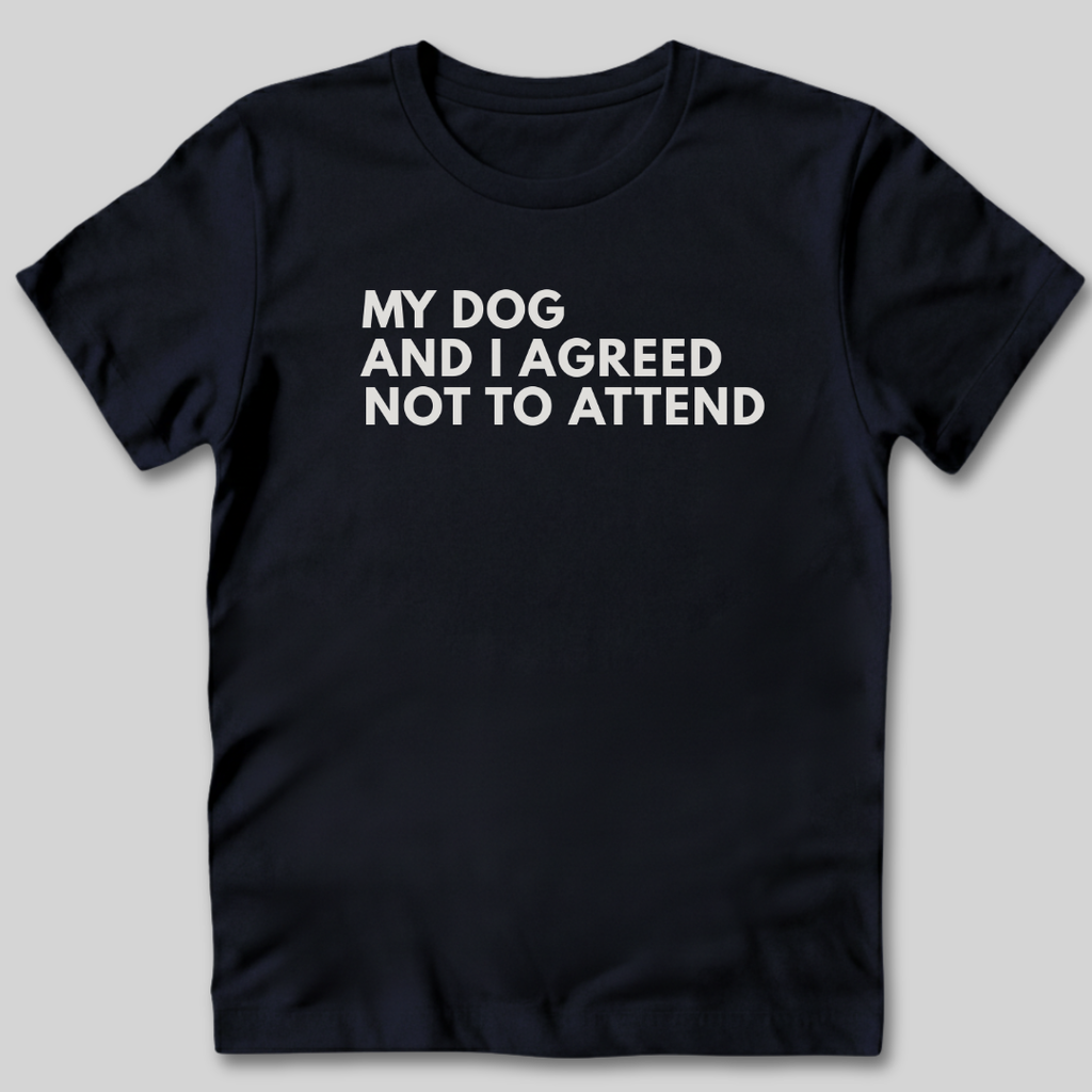 My Dog and I Agreed T-Shirt