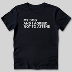My Dog and I Agreed T-Shirt