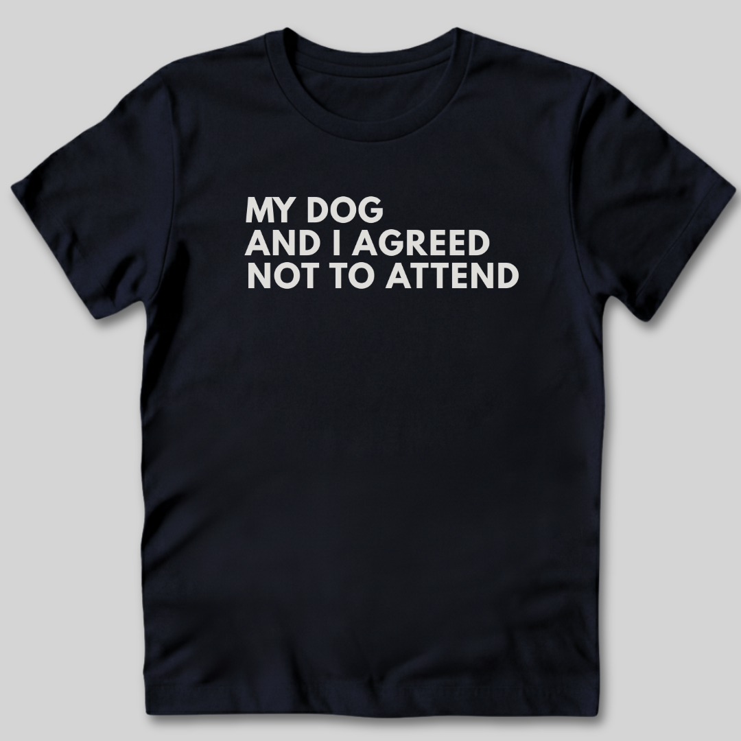 My Dog and I Agreed T-Shirt
