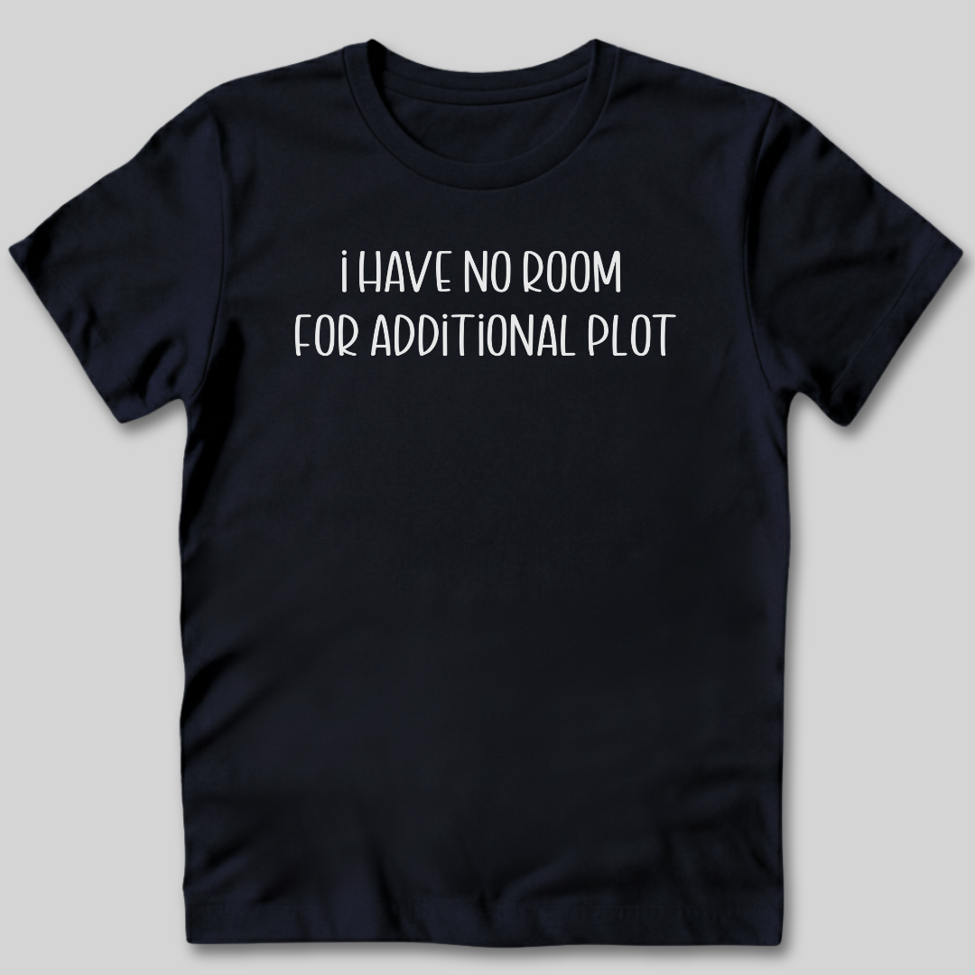 No Room For Additional Plot T-Shirt
