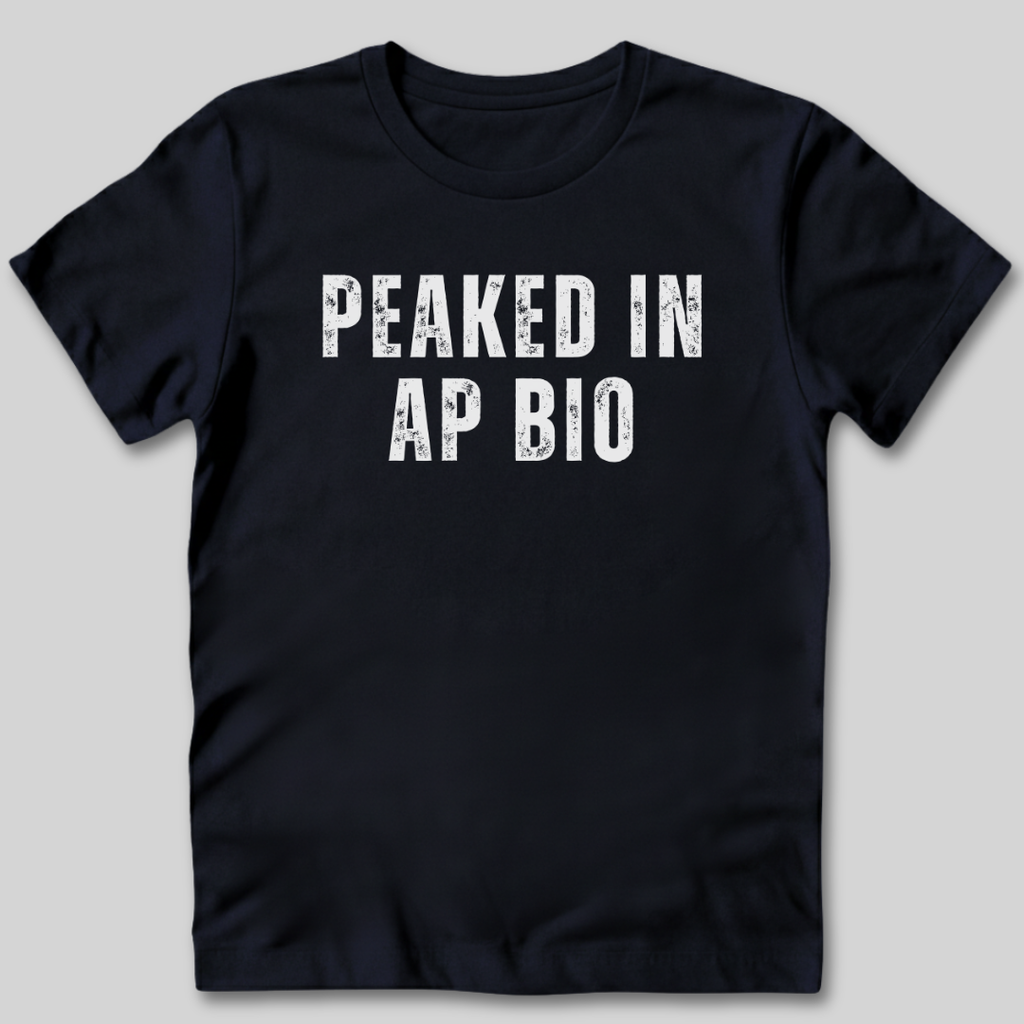 Peaked in AP Bio T-Shirt