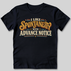 I Like Spontaneity With Advance Notice T-Shirt