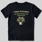 I Talk To Plants T-Shirt