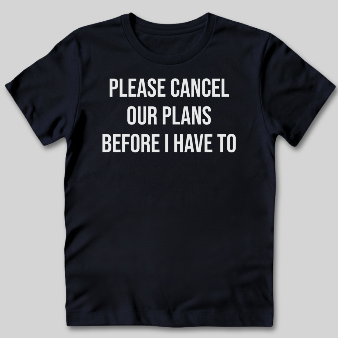 Please Cancel Our Plans T-Shirt