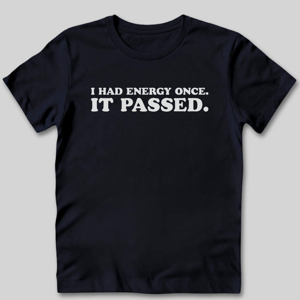 I Had Energy Once T-Shirt