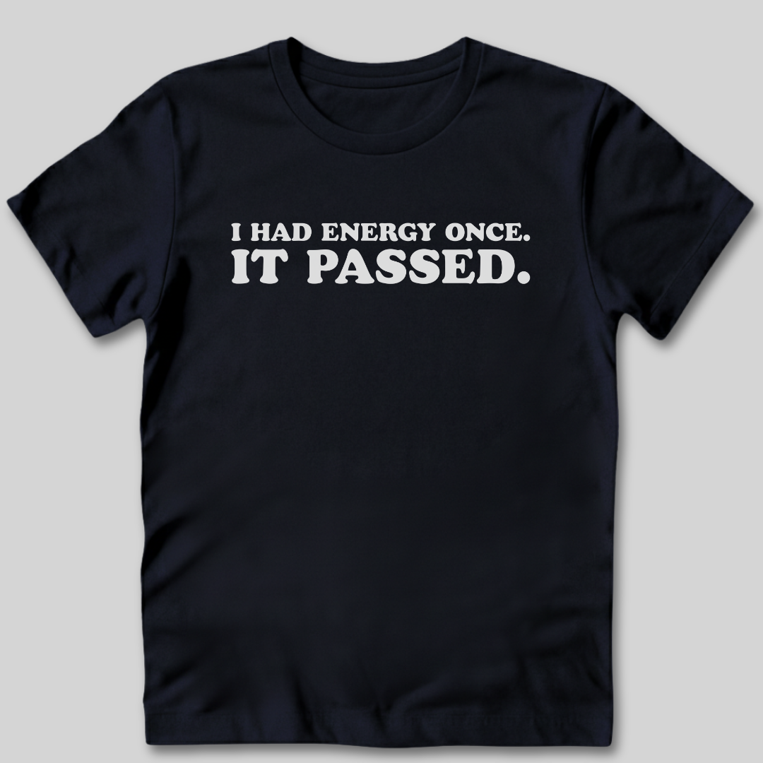 I Had Energy Once T-Shirt