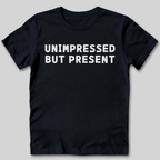 Unimpressed But Present T-Shirt