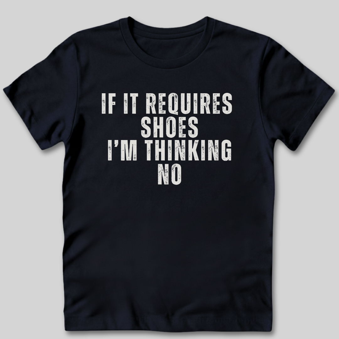 If It Requires Shoes T-Shirt