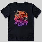 Not Designed for Daytime Use T-Shirt