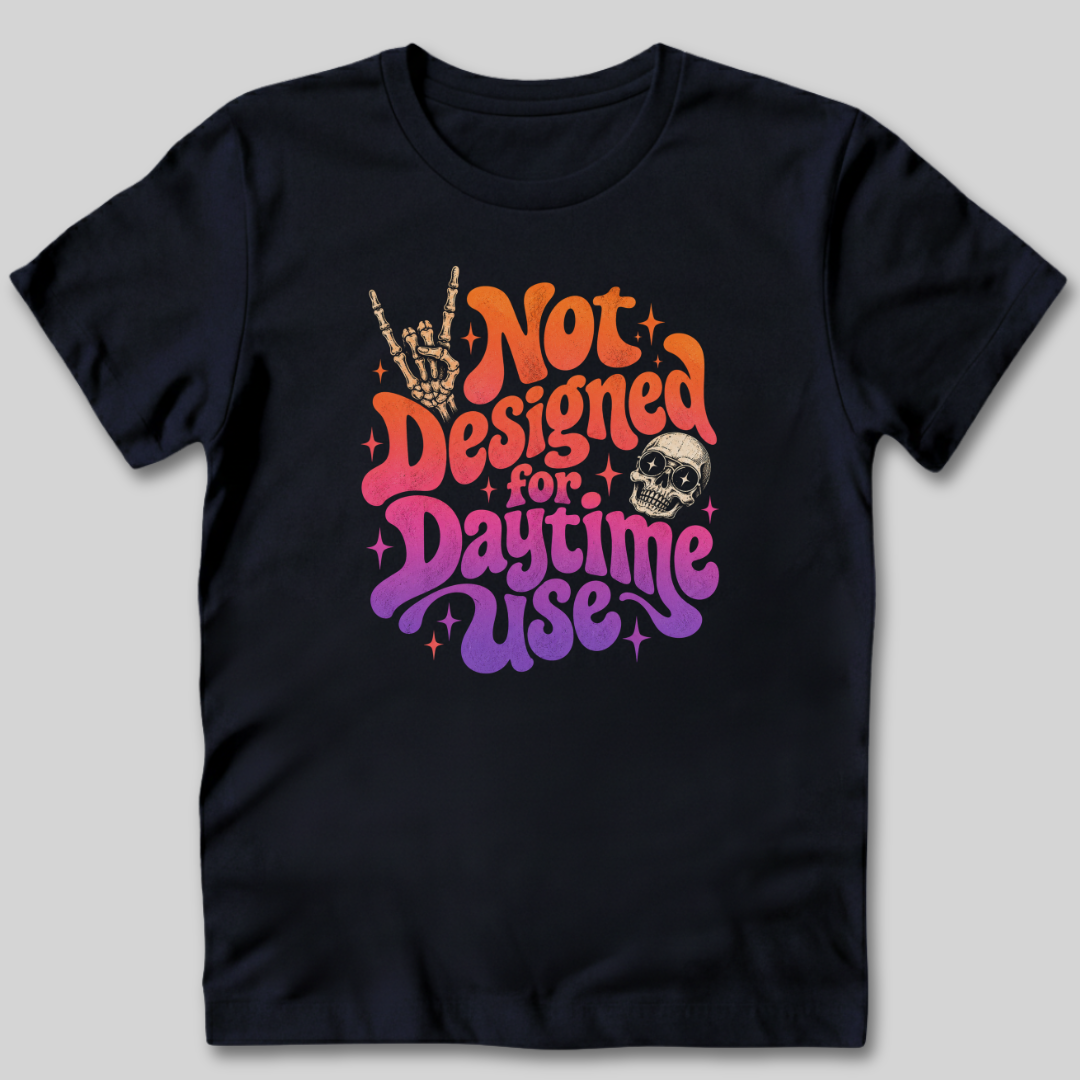 Not Designed for Daytime Use T-Shirt