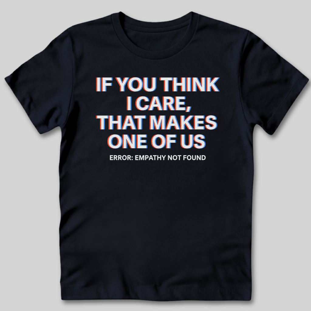 If You Think I Care T-Shirt