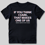 If You Think I Care T-Shirt