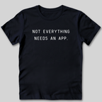 Not Everything Needs An App T-Shirt