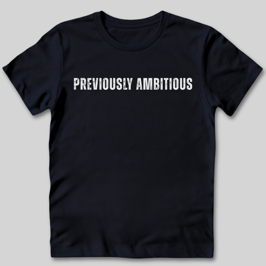 Previously Ambitious T-Shirt