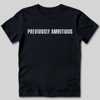 Previously Ambitious T-Shirt