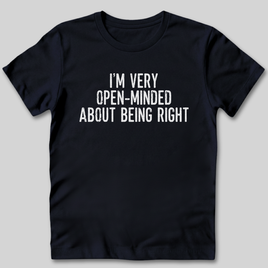 I'm Very Open-Minded About Being Right T-Shirt