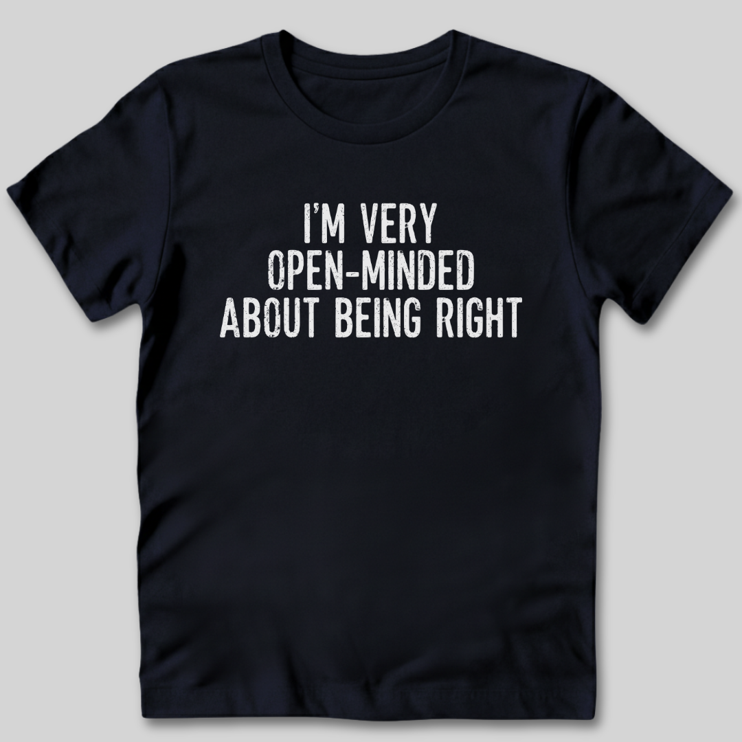 I'm Very Open-Minded About Being Right T-Shirt
