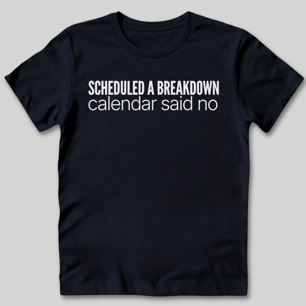 Scheduled a Breakdown T-Shirt