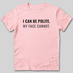 My Face Cannot T-Shirt