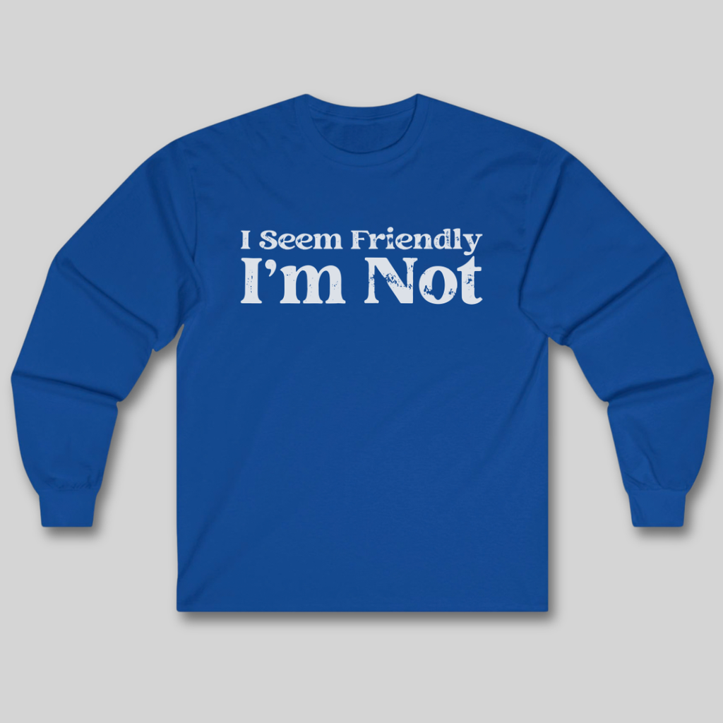 I Seem Friendly Long Sleeve Tee