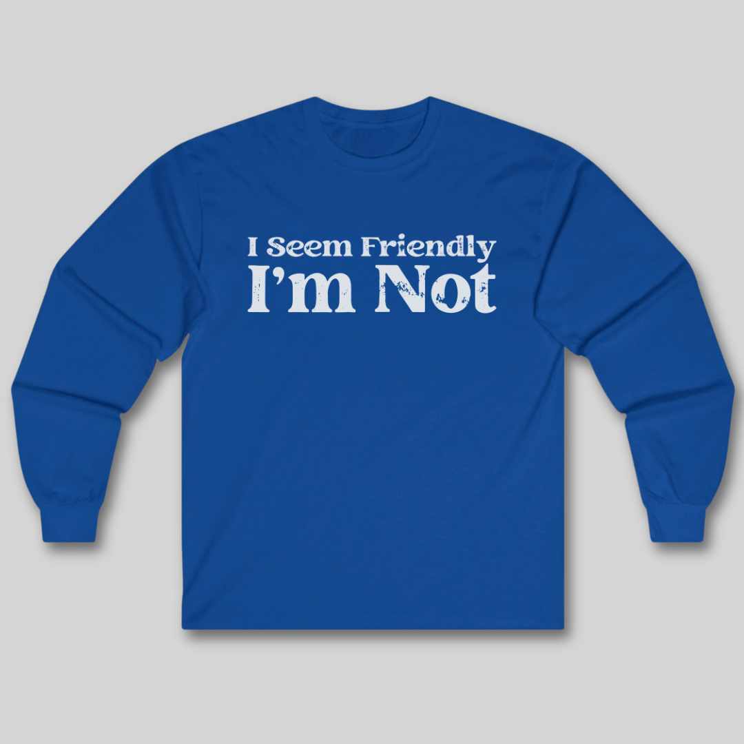 I Seem Friendly Long Sleeve Tee
