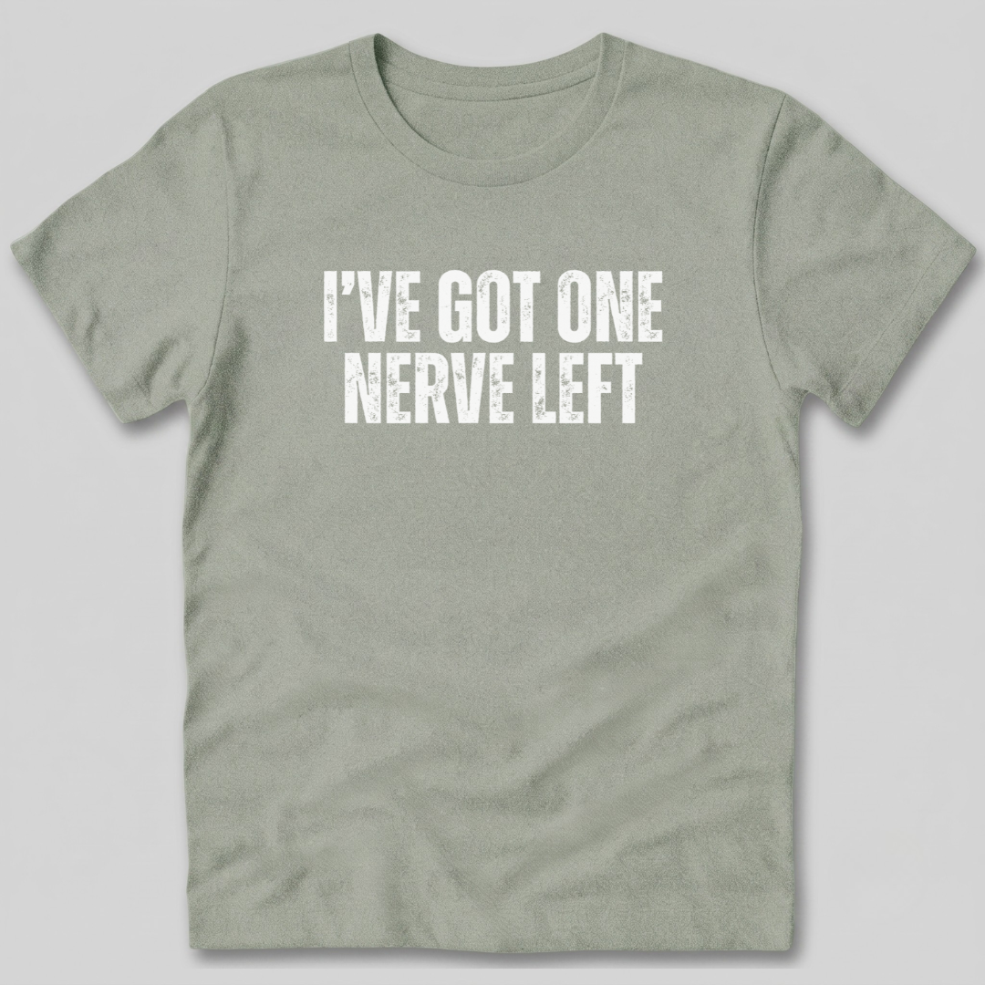 I've Got One Nerve Left T-Shirt