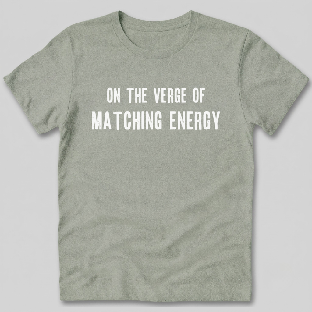 On The Verge of Matching Energy T-Shirt