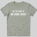 On The Verge of Matching Energy T-Shirt