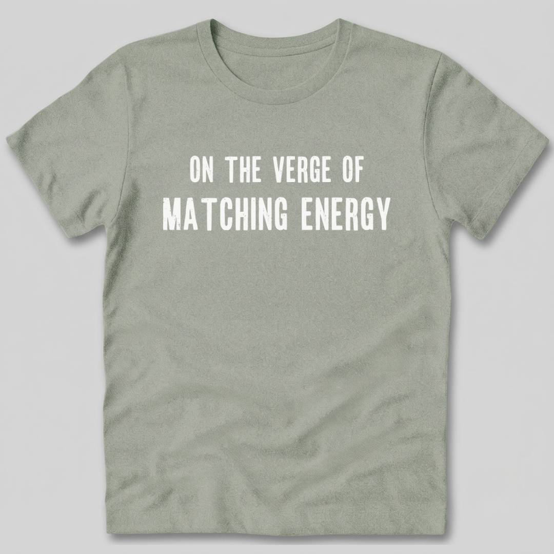 On The Verge of Matching Energy T-Shirt