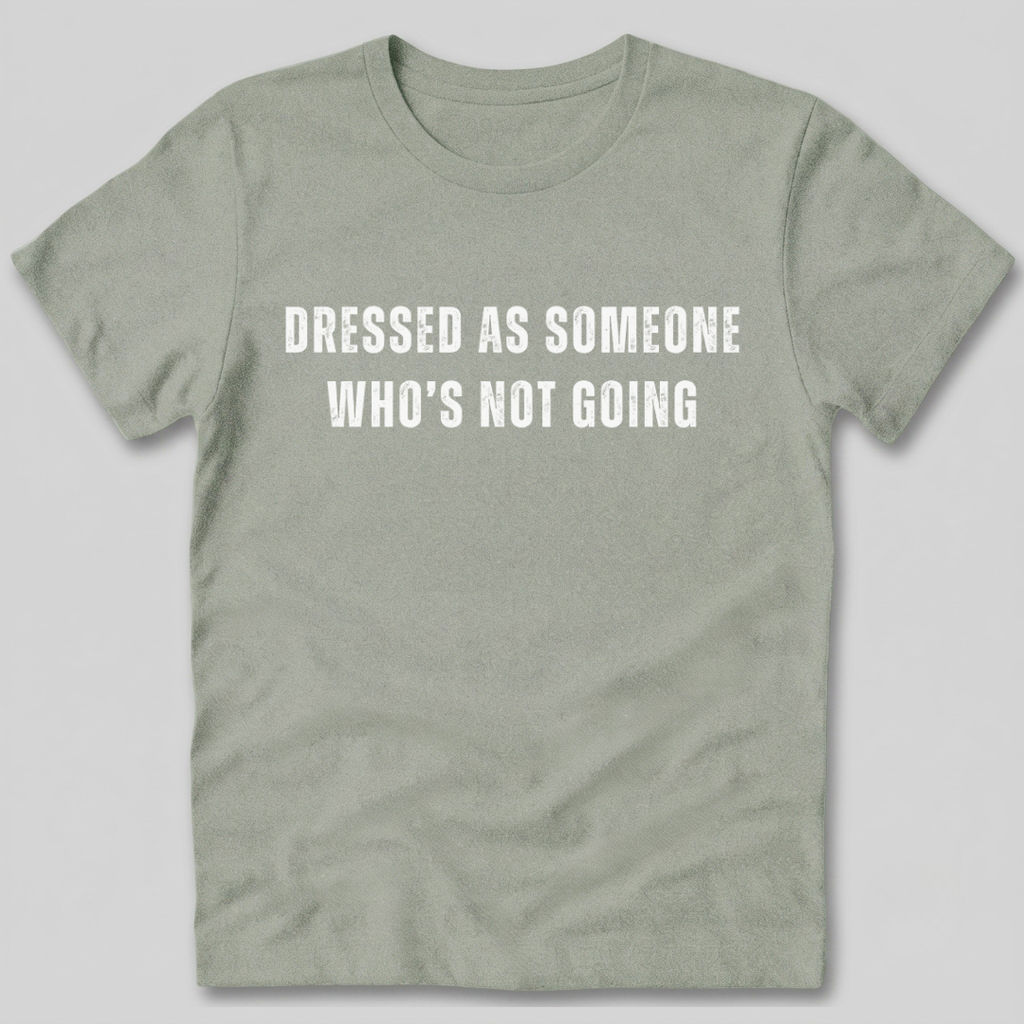 Dressed as Someone Who's Not Going T-Shirt