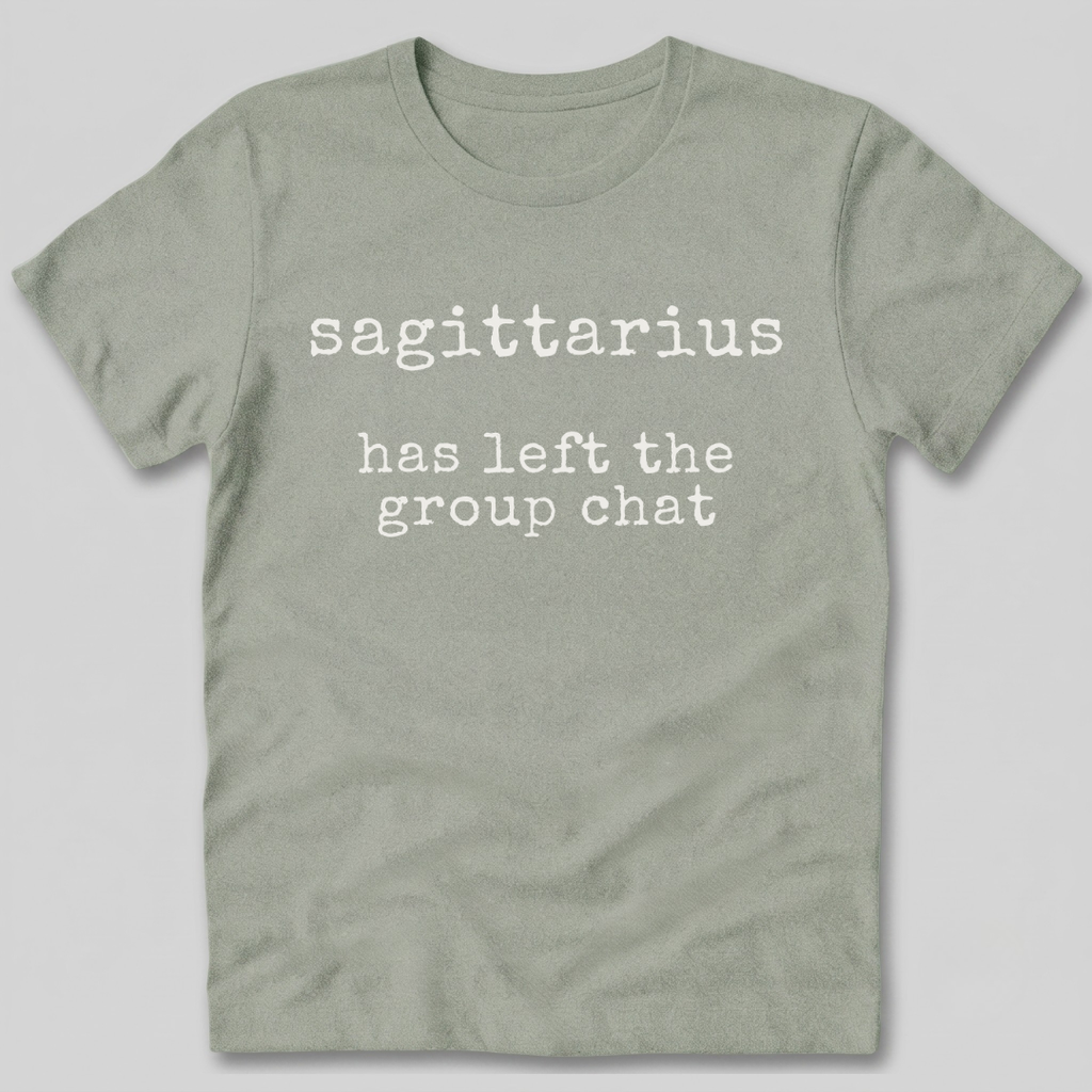 Sagittarius Has Left the Group Chat T-Shirt