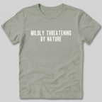Mildly Threatening By Nature T-Shirt