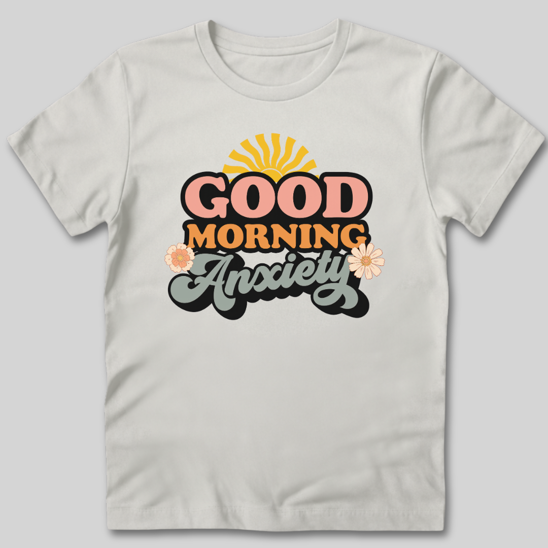 Good Morning Anxiety T-Shirt